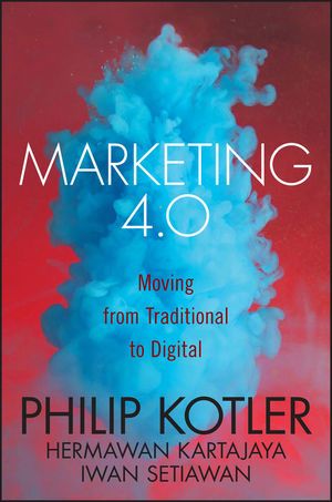 Marketing 4.0: Moving from Traditional to Digital by Hermawan Kartajaya, Philip Kotler, and Iwan Setiawan