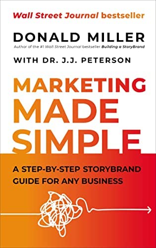 Marketing Made Simple: A Step-by-Step StoryBrand Guide for Any Business (Made Simple Series) by Donald Miller